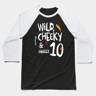 Wild, cheeky & finally 10, child birthday, tenth birthday shirt Baseball T-Shirt